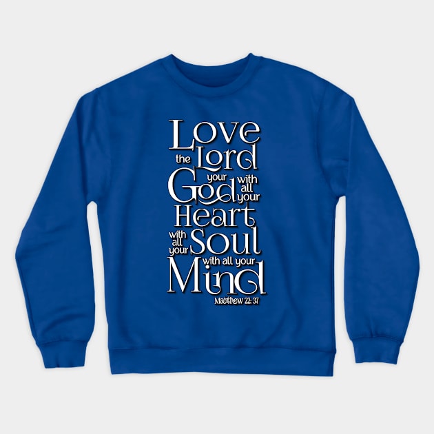 Love the Lord with Heart Soul Mind Crewneck Sweatshirt by AlondraHanley